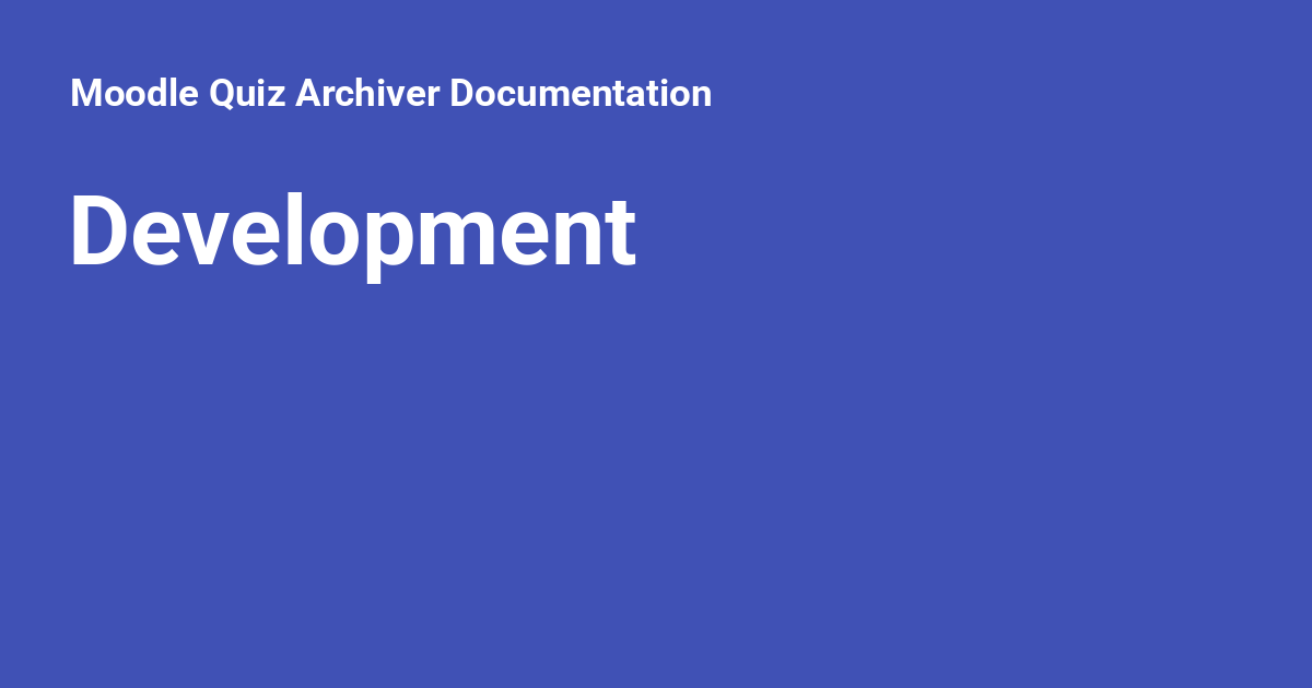 Development - Moodle Quiz Archiver Documentation